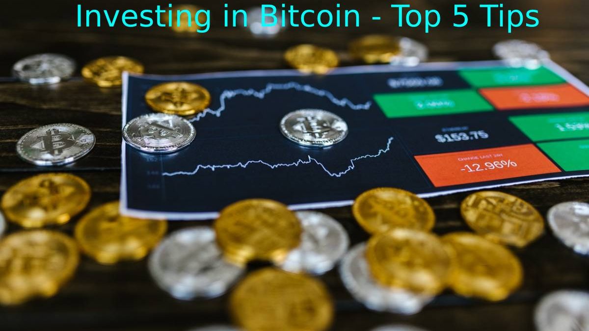 Investing in Bitcoin – Top 5 Tips