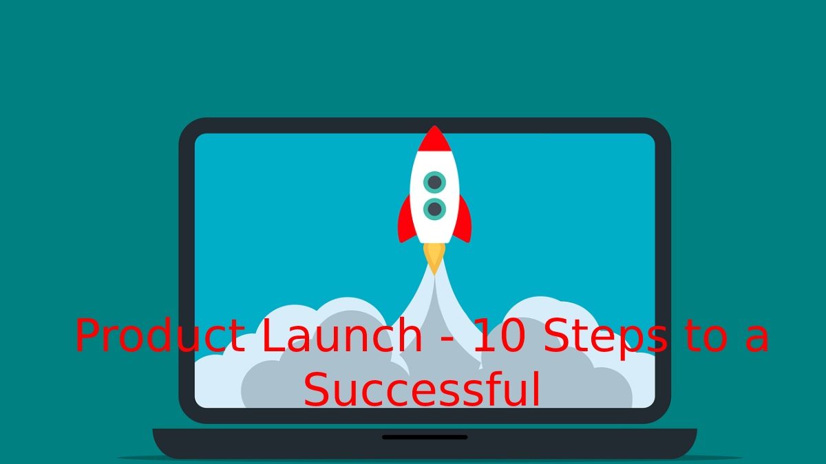 Product Launch – 10 Steps to a Successful