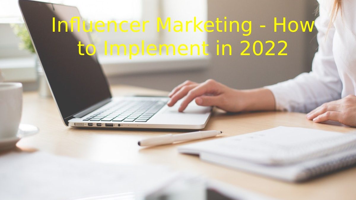 Influencer Marketing – How to Implement in 2022