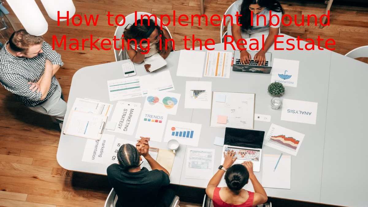 How to Implement Inbound Marketing in the Real Estate Industry