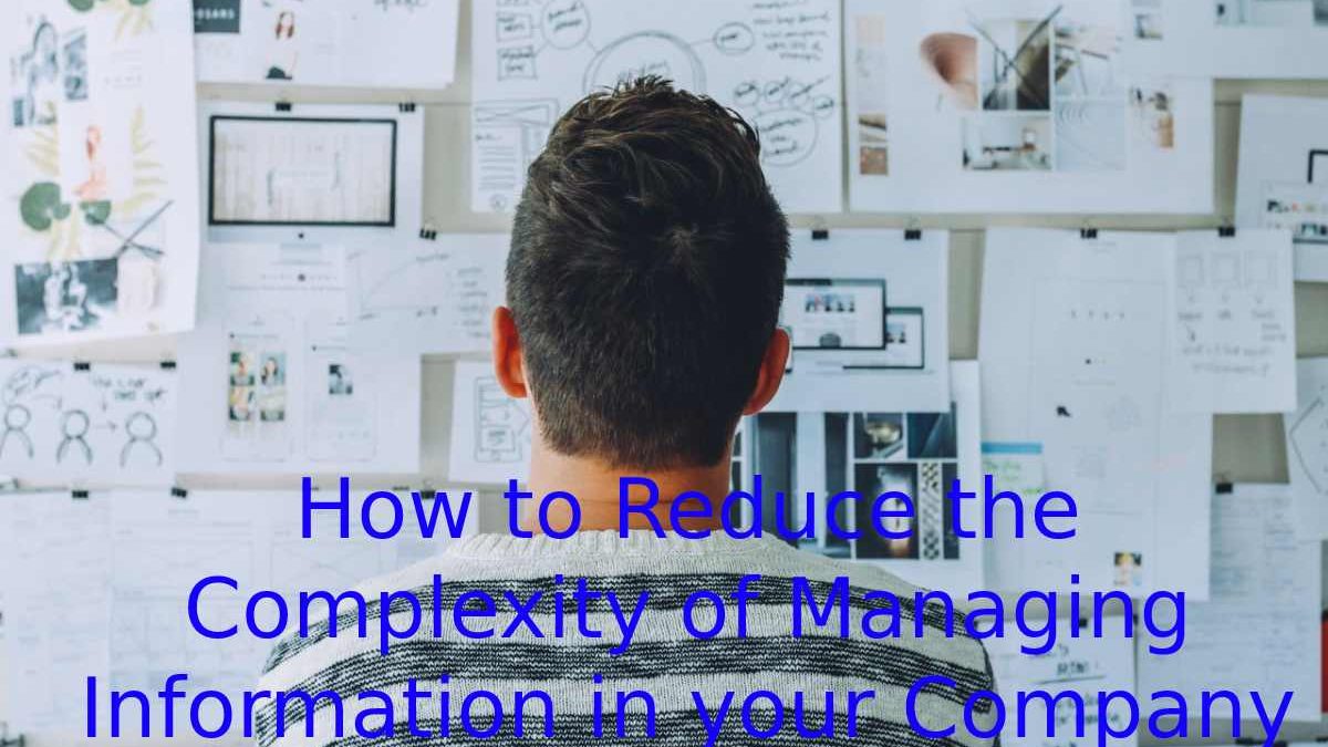 Reduce the Complexity of Managing Information in your Company