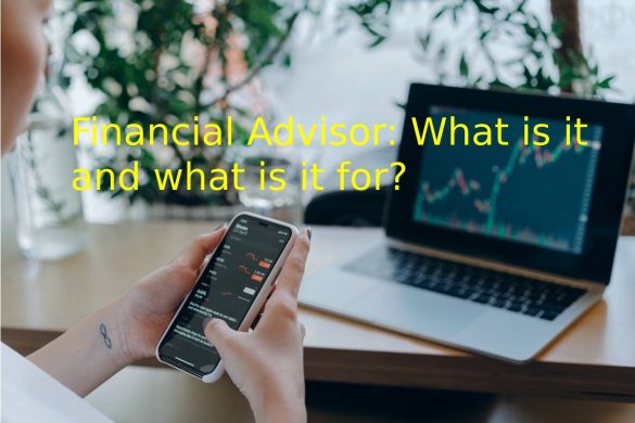 Financial Advisor: What is it and what is it for?