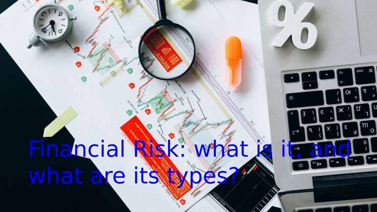 Financial Risk: what is it, and what are its types?