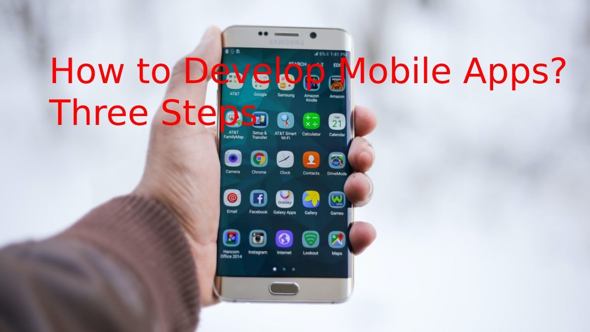 How to Develop Mobile Apps? Three Steps