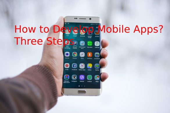 How to Develop Mobile Apps? Three Steps