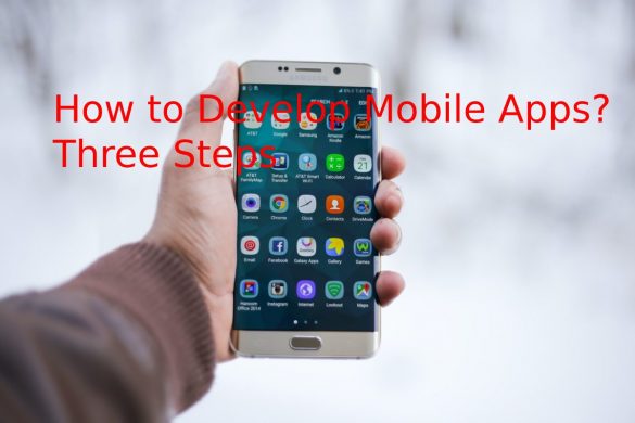 How to Develop Mobile Apps? Three Steps