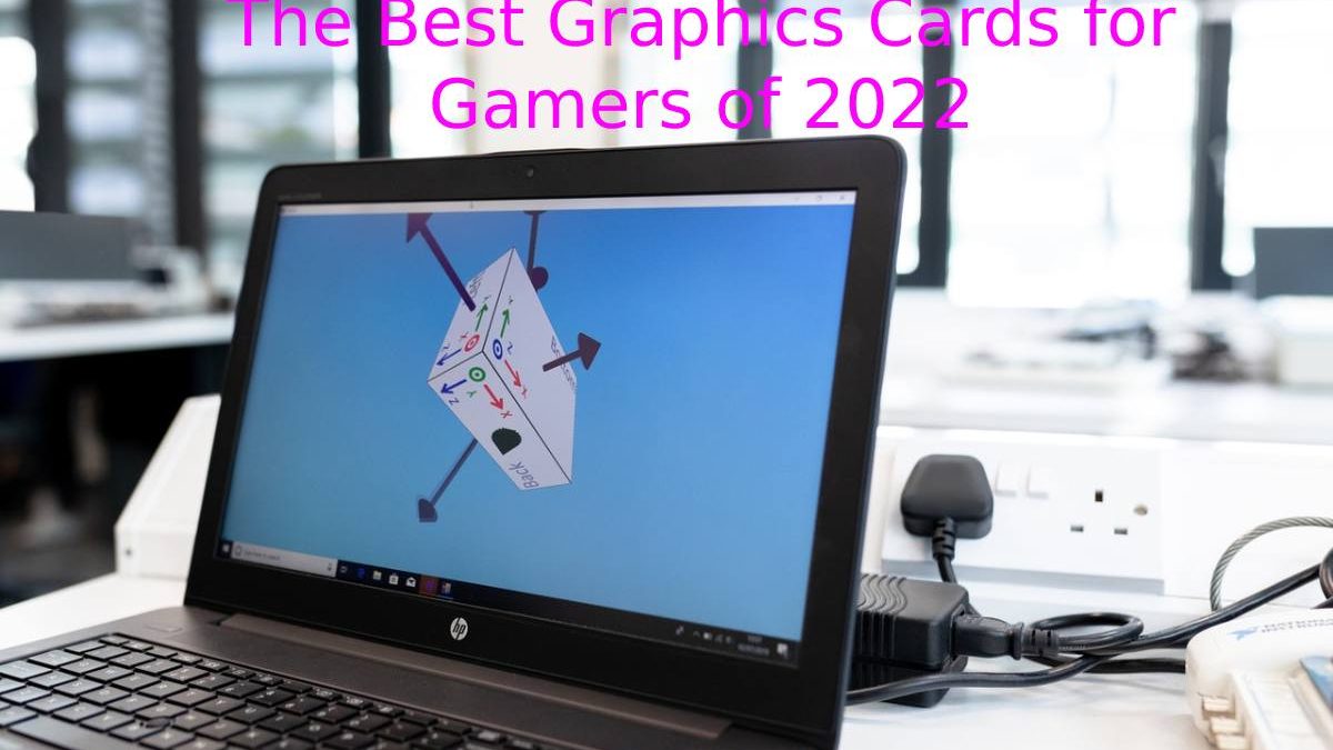 The Best Graphics Cards for Gamers of 2022