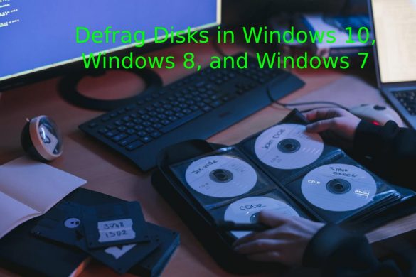 Defrag Disks in Windows 10, Windows 8, and Windows 7