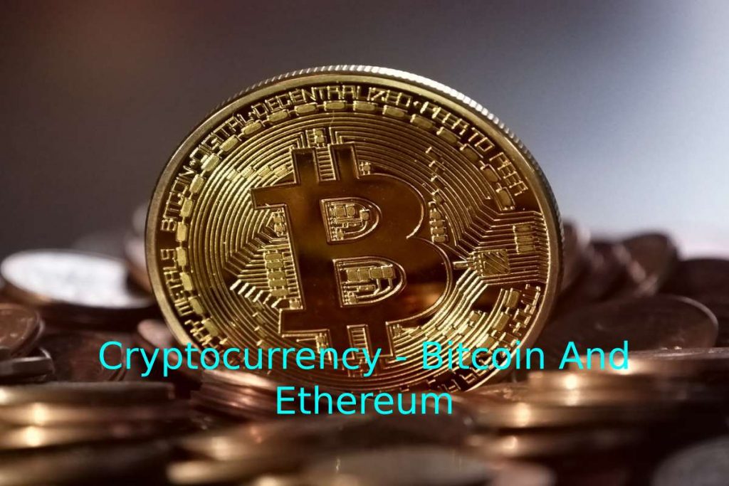 Cryptocurrency - Bitcoin And Ethereum