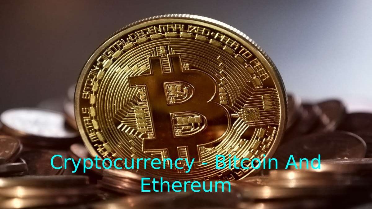 Cryptocurrency – Bitcoin And Ethereum