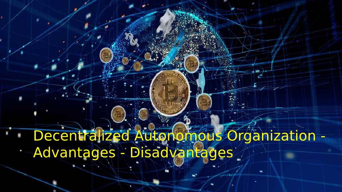 Decentralized Autonomous Organization – Advantages – Disadvantages