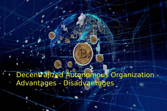 Decentralized Autonomous Organization - Advantages - Disadvantages