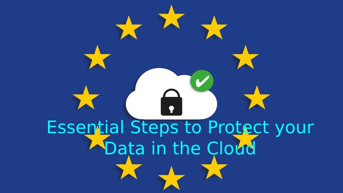 Essential Steps to Protect your Data in the Cloud
