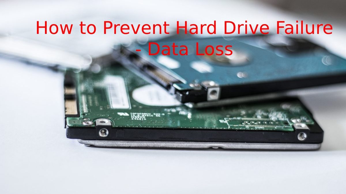 How to Prevent Hard Drive Failure – Data Loss