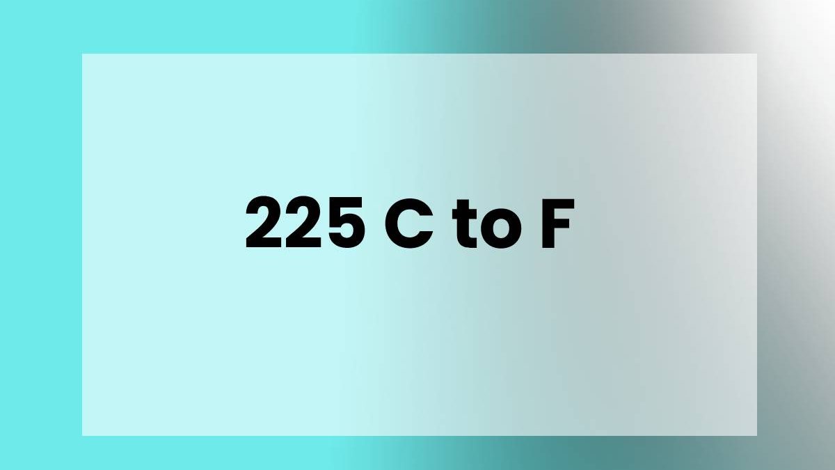 225 C to F