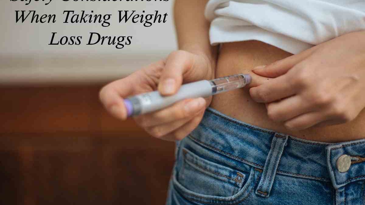 Safety Considerations When Taking Weight Loss Drugs